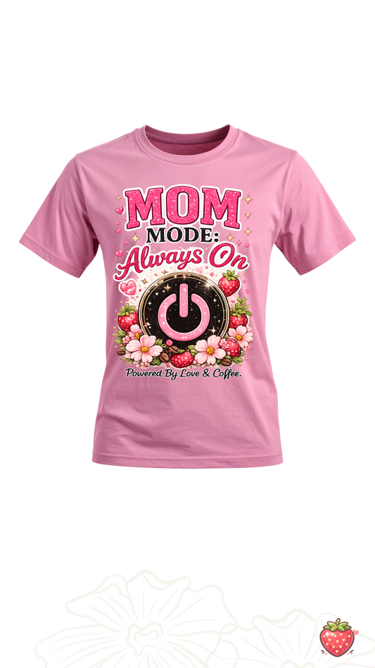 Mom mode always on T-shirt